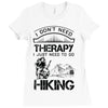 I Don't Need Therapy Just to Go Hiking Ladies Fitted T-Shirt