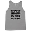 geometry is for squares Tank Top