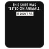 this shirt was tested on animals Mousepad