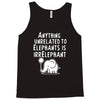 anything unrelated to elephants is irrelephant Tank Top
