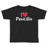 I love Penicillin Toddler T-shirt