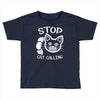 stop cat calling Toddler T-shirt
