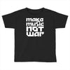 make music not war Toddler T-shirt