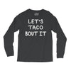 lets taco bout it Long Sleeve Shirts