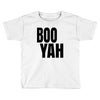 boo yah Toddler T-shirt