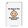 My Mom Is The World's Best Teacher iPad Mini 4