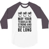 may your tequila be strong and your weekends be long 3/4 Sleeve Shirt