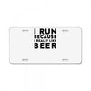 i run because i really like beer License Plate
