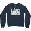 nothing to wear (2) Crewneck Sweatshirt