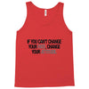 IF YOU CANT CHANGE Tank Top