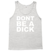 dont be a dick Tank Top