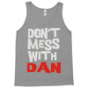 don't mess with dan Tank Top