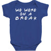 we were on a break Baby Bodysuit
