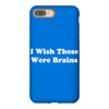 i wish these were brains funny iPhone 8 Plus