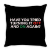 have you tried turning it off and on again Throw Pillow