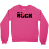 let's rock Crewneck Sweatshirt