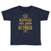 kings are born  october Toddler T-shirt