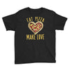 eat pizza make love Youth Tee