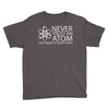 science tshirt never trust an atom Youth Tee