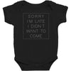 Sorry Im Late I Didnt Want To Come Baby Bodysuit