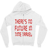 there's no future in time travel Zipper Hoodie
