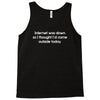 internet was down funny Tank Top