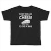 sweet dreams are made of cheese Toddler T-shirt