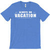 Always On Vacation T-Shirt