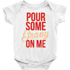 pour some gravy on me Baby Onesie