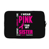 I Wear Pink For My Sister (Breast Cancer Awareness) Laptop sleeve