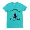i'd rather be fishing Ladies Fitted T-Shirt