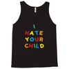 i hate your child Tank Top