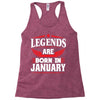 Legends Are Born In January Racerback Tank