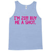i'm 21... buy me a shot Tank Top