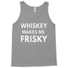 whiskey makes me frisky Tank Top