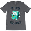 let's play video games T-Shirt