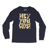 hey you guys Long Sleeve Shirts