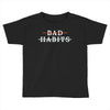 Bad Habits Toddler T-shirt