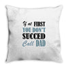 if at first you don't succed call dad Throw Pillow