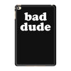bad dude iPad Mini 4