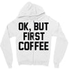 ok, but first coffee Zipper Hoodie
