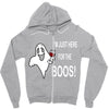 im here for the boos Zipper Hoodie