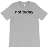 not today T-Shirt