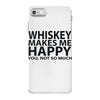 whiskey makes me happy you not so much iPhone 7 Case