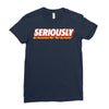 Seriously Ladies Fitted T-Shirt