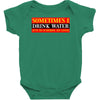 sometimes i drink water, ideal gift, birthday present Baby Bodysuit