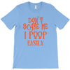 don't scare me i poop easily T-Shirt