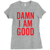 Damn I Am Good Ladies Fitted T-Shirt