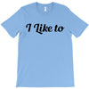 i like to T-Shirt