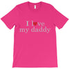 i love my daddy T-Shirt